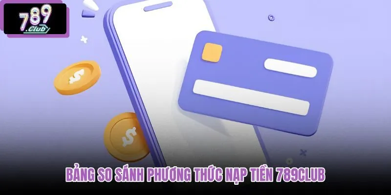 bang-so-sanh-phuong-thuc-nap-tien-789club bang-so-sanh-phuong-thuc-nap-tien-789club
