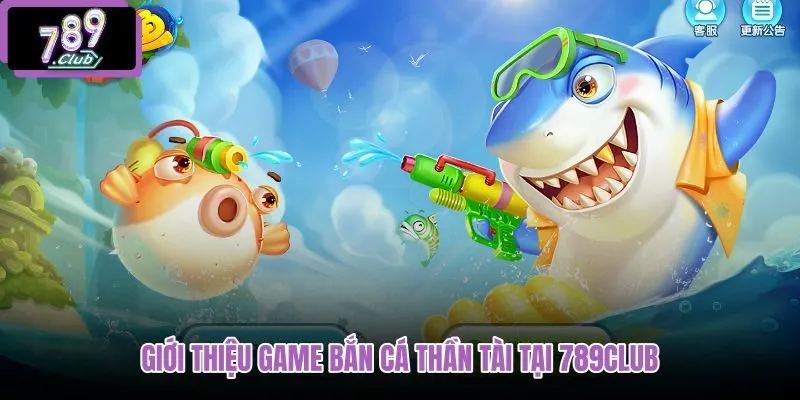 gioi-thieu-game-ban-ca-than-tai-tai-789club gioi-thieu-game-ban-ca-than-tai-tai-789club