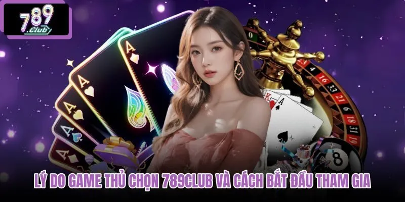 ly-do-game-thu-chon-789club-va-cach-bat-dau-tham-gia ly-do-game-thu-chon-789club-va-cach-bat-dau-tham-gia