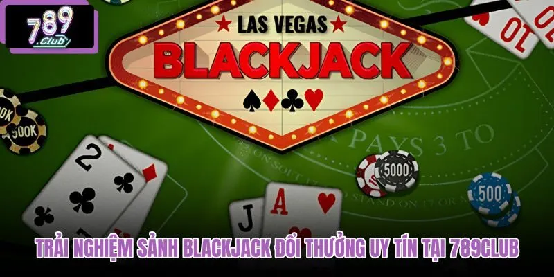 trai-nghiem-sanh-blackjack-doi-thuong-uy-tin-tai-789club trai-nghiem-sanh-blackjack-doi-thuong-uy-tin-tai-789club